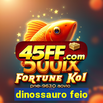 dinossauro feio